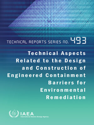 cover image of Technical Aspects Related to the Design and Construction of Engineered Containment Barriers for Environmental Remediation